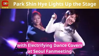 Park Shin Hye Lights Up the Stage with Electrifying Dance Covers at Seoul Fanmeeting - ACNFM News