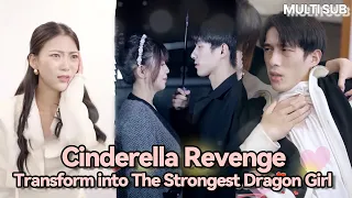 Cinderella's Revenge, Transformed Into The Top dDragon Girl!#drama