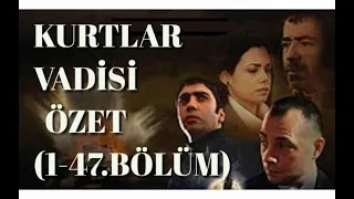 KURTLAR VADİSİ ESKİ BÖLÜMLER  - ÖZET (1 - 47. BÖLÜM )