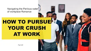 The Ethical way to pursue your crush at work