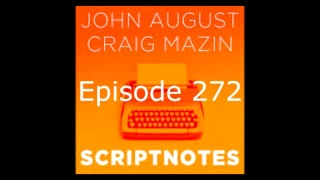 Scriptnotes - Episode 272 (Oct 18, 2016)