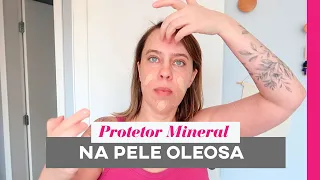 Protetor solar mineral na pele oleosa