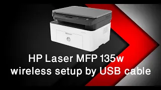 HP Laser MFP 135w wireless setup by USB cable