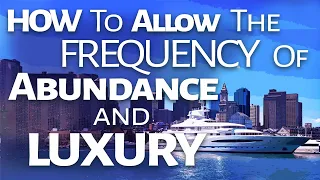 Abraham Hicks ~ How to Allow the Frequency of Abundance and Luxury