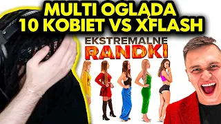 MULTI ogląda 10 KOBIET vs XFLASH - EKSTREMALNE RANDKI!