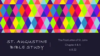St. Augustine Bible Study (6/8/22): First John Chapter 4 & 5