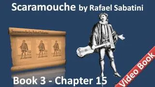 Book 3 - Chapter 15 - Scaramouche by Rafael Sabatini - Safe-Conduct