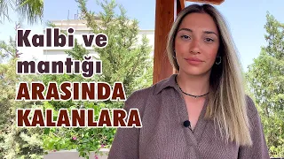 Kalbi ve Mantığı Arasında Kalanlara !!..