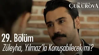 Züleyha, Yılmaz'la konuşabilecek mi? - Bir Zamanlar Çukurova 29. Bölüm