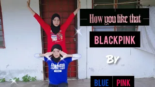 [contest] BLACKPINK-HOW YOU LIKE THAT by BLUEPINK from MALAYSIAN