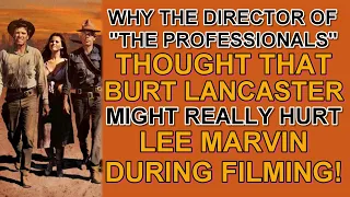 Why the director of "THE PROFESSIONALS" thought that BURT LANCASTER might HURT LEE MARVIN on set!