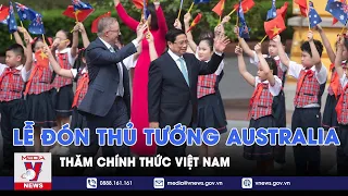 Thủ tướng Phạm Minh Chính chủ trì lễ đón Thủ tướng Australia thăm chính thức Việt Nam - VNEWS