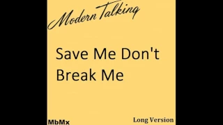 Modern Talking-Save Me Don't Break Me Long Version