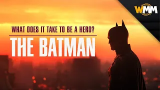 Learning What It Takes To Be A Hero | The Batman Video Essay