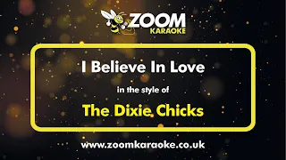 The Dixie Chicks - I Believe In Love - Karaoke Version from Zoom Karaoke
