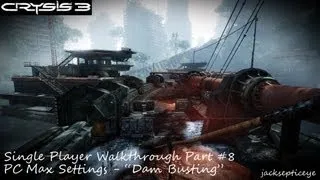 Crysis 3 PC Single Player Walkthrough - Max Settings - Part 8 "Dam Busting and Squirrel Punching"