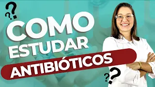 Como estudar Antibióticos e nunca mais esquecer