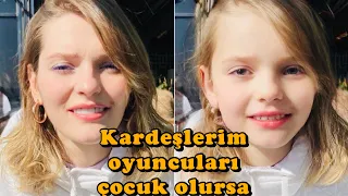 #Kardeşlerim oyuncuları çocuk olsaydı nasıl olurdu?