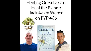 Healing Ourselves to Heal the Climate: Jack Adam Weber on PYP 466