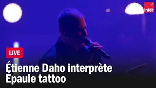 Etienne Daho interprète "Epaule Tattoo"