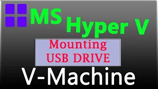 Setup a Virtual Machine in Windows 10 using Hyper V and Add USB drive