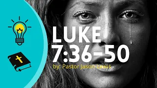 Luke 7:36-50 | The Righteous Man and the Sinful Woman