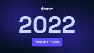 Looking back at Hygraph in 2022