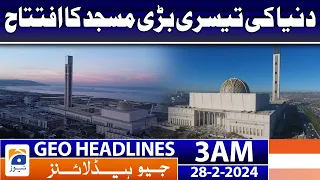 Geo News Headlines 3 AM | Inauguration of the world's third largest mosque | 28th February 2024