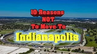 Top 10 reasons NOT to move to Indianapolis, Indiana.