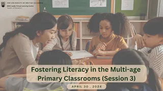 Fostering Literacy in Multi-age Primary Classrooms (Session 3)