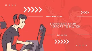 Listening Test: Transport from airport to Milton