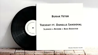 Burak Yeter ft. Danelle Sandoval - Tuesday Slowed + Reverb + Bass Boosted
