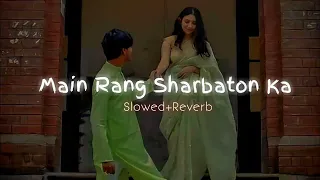 Main Rang Sharbaton Ka-Slowed+Reverb| Use 🎧| Lofi #arijitsingh #slowedandreverb #viral #SlowVerse