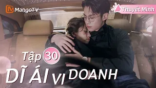 [Thuyết Minh ] DĨ ÁI VI DOANH - Tập 30 | Phim Ngôn Tình Hay Nhất Năm 2024 | Bạch Lộc, Vương Hạc Đệ