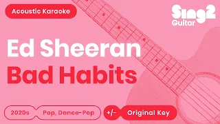 Ed Sheeran - Bad Habits (Acoustic Guitar Karaoke)