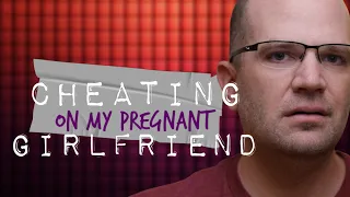 Cheating On My Pregnant Girlfriend