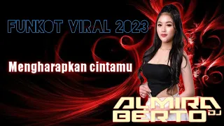 funkot MENGHARAPKAN CINTAMU [Viral tik tok 2023]DJ ALMIRA BERTO