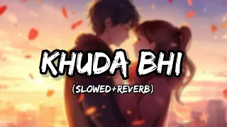 Khuda Bhi - Lofi (Slowed + Reverb) | Mohit Chauhan | Lofi Mode | @lofi-mod3