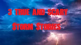 3 True and Scary Storm Stories