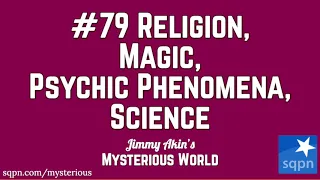 Religion, Magic, Psychic, Science - Jimmy Akin's Mysterious World