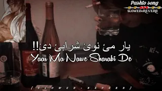 Yaar Ma Nawe Sharabi Dell{SLOWED+REVERB}|| Pashto song||