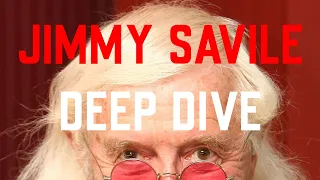 Jimmy Savile Deep Dive