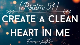 Psalm 51 Create A Clean Heart In Me - Francesca LaRosa (Lyric Video) (5th Sun. of Lent, Cycle B)