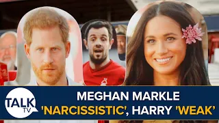 Meghan Markle Is 'Narcissistic' And 'Controlling' | Prince Harry 'Is Weak'