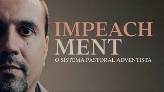 Impeachment - O Sistema Pastoral Adventista - Ezequiel Gomes