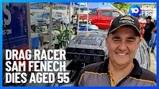 Drag Racer Sam Fenech Dies Aged 55 | 10 News First