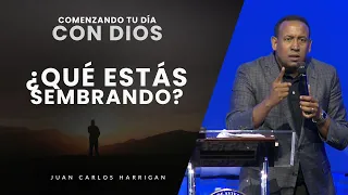 Comenzando tu Día con Dios |¿Que estas sembrando?| Pastor Juan Carlos Harrigan