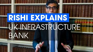 Rishi Explains: UK Infrastructure Bank