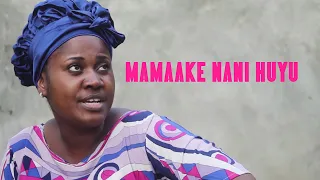 MAMAAKE NANI HUYU