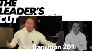Transition 201 | The Leader's Cut w/ Preston Morrison